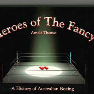 Thomas, Arnold - Heroes of The Fancy. A History of Australian Boxing