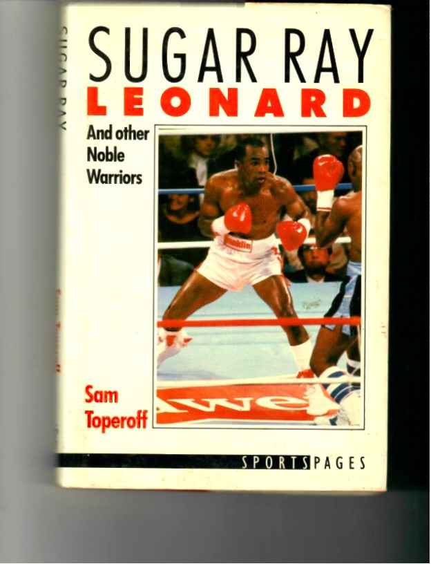 Toperoff, Sam - Sugar Ray Leonard, And Other Noble Warriors